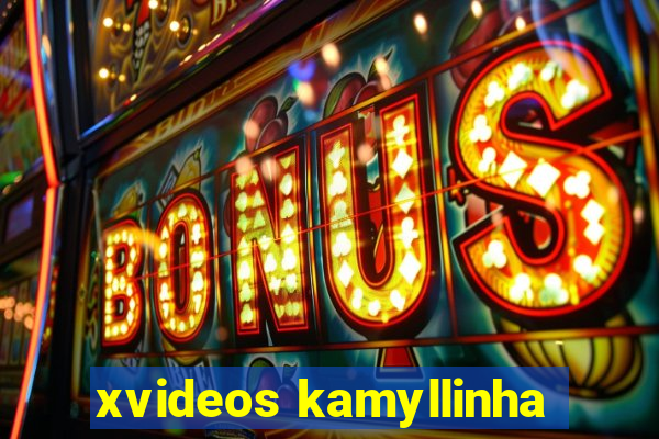 xvideos kamyllinha